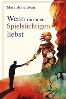 Wenn du einen Spielsüchtigen liebst: Vertrauen, Schuld und finanzielle Angst verstehen, ohne Verantwortung zu tragen, die nicht deine ist („Wenn du ... Beziehungskonstellationen) (German Edition) B0GFVP6668 Book Cover
