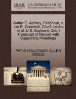 Walter C. Atchley, Petitioner, v. Joe R. Greenhill, Chief Justice et al. U.S. Supreme Court Transcript of Record with Supporting Pleadings 1270653504 Book Cover