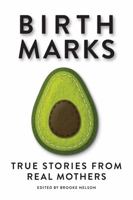 Birthmarks: True Stories from Real Mothers 0578779129 Book Cover