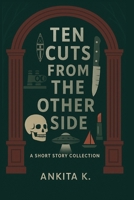 Ten cuts from the other side: A short story collection B0FBR6M64P Book Cover