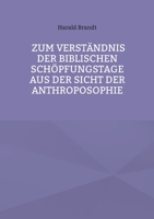 Zum Verständnis der biblischen Schöpfungstage aus der Sicht der Anthroposophie 3751924914 Book Cover