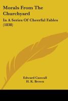 Morals From The Churchyard: In A Series Of Cheerful Fables 1104357518 Book Cover