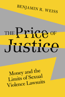 The Price of Justice: Money and the Limits of Sexual Violence Lawsuits 0520405498 Book Cover