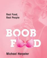 Boob Food: Real Food, Real People 1478724765 Book Cover