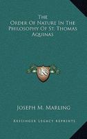 The Order Of Nature In The Philosophy Of St. Thomas Aquinas 1430443650 Book Cover
