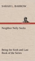 Neighbor Nelly Socks: Being the Sixth and Last Book of the Series 9356714053 Book Cover