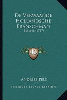 De Verwaande Hollandsche Franschman: Blyspel (1717) 127336497X Book Cover