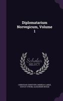 Diplomatarium Norvegicum, Volume 1 1248384148 Book Cover