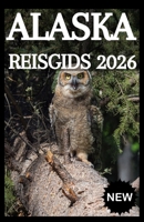 ALASKA Reisgids 2026 (Dutch Edition) B0GW3463HS Book Cover