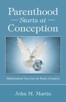 Parenthood Starts at Conception: Mathematical Fact from the Book of Genesis 1504349911 Book Cover