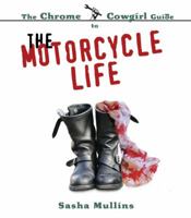 The Chrome Cowgirl Guide to the Motorcycle Life (Chrome Cowgirl Guide) 0760329222 Book Cover