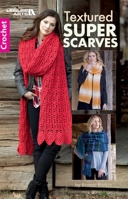 Textured Super Scarves | Crochet | Leisure Arts (75619) 1464766541 Book Cover