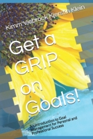 Get a GRIP on Goals!: An Introduction to Goal Management for Personal and Professional Success B089M1FJ4F Book Cover