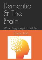 Dementia & The Brain: What They Forget to Tell You 1794564306 Book Cover