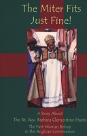 The Miter Fits Just Fine!: A Story About The Rt. Rev. Barbara Clementine Harris The First Woman Bishop in the Anglican Communion 1561012203 Book Cover