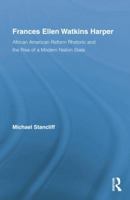 Frances Ellen Watkins Harper: African American Reform Rhetoric and the Rise of a Modern Nation State (Studies in American Popular History and Culture) 1138868094 Book Cover