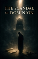 The Scandal of Dominion (The "Scandal" Collection) B0FFMQ2NX3 Book Cover