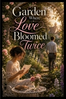 Garden Where Love Bloomed Twice B0HDHMRDD3 Book Cover