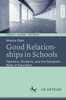 Good Relationships in Schools: Teachers, Students, and the Epistemic Aims of Education 3662641364 Book Cover