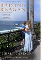 Raising Reagan: A Journey of a Single Woman Becoming a Mother by Choice: A Story of Healing, Hope, Faith, and Foster-to-Adopt B0HF34HMGQ Book Cover