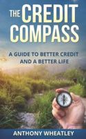 The Credit Compass: A Guide To Better Credit And A Better Life 1796442267 Book Cover