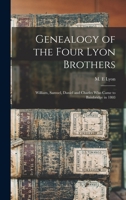 Genealogy of the Four Lyon Brothers: William, Samuel, Daniel and Charles who Came to Bainbridge in 1803 1019273895 Book Cover