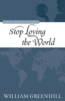 Stop Loving the World 1601781180 Book Cover