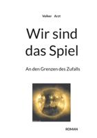 Wir sind das Spiel: An den Grenzen des Zufalls (German Edition) 3769304918 Book Cover