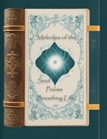 Melodies of the Soul Poems Breathing Life B0CV18NHHC Book Cover