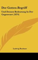 Der Gottes-Begriff: Und Dessen Bedeutung in Der Gegenwart (1874) 1141125773 Book Cover