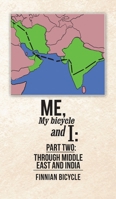 Me, My bicycle and I: Part Two: Through Middle East and India 1543710115 Book Cover