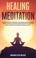 Healing Meditation: Guided Mindfulness Meditation and Kundalini yoga to awakening chakras and free your mind to anxiety and stress. The self-help ... improve your life B086Y7QKFG Book Cover