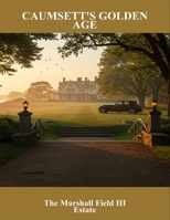 Caumsett'S Golden Age: The Marshall Field Iii Estate B0FSX5P2G6 Book Cover