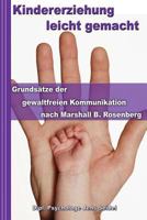 Kindererziehung Leicht Gemacht: Grunds�tze Der Gewaltfreien Kommunikation Nach Marshall B. Rosenberg - Konfliktmanagement in Theorie Und Praxis 148120694X Book Cover