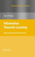 Information Theoretic Learning: Renyi's Entropy and Kernel Perspectives 1461425859 Book Cover