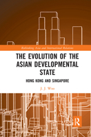 The Evolution of the Asian Developmental State: Hong Kong and Singapore 1032094966 Book Cover