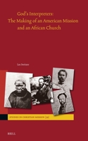 God's Interpreters: The Making of an American Mission and an African Church in America and South Africa 9004541012 Book Cover