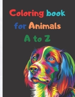 Coloring book for Animals A to Z: A Fun Alphabet Letter & Coloring Activity Book for Toddlers and Kids Ages 3-6 B08CWCG5KG Book Cover