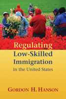Regulating Low-Skilled Immigration in the United States 0844743704 Book Cover