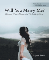 Will You Marry Me?: Discover What It Means to Be the Bride of Christ 1973670178 Book Cover