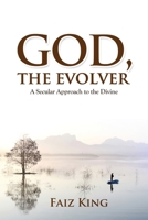 God, the Evolver: A Secular Approach to the Divine 1724937774 Book Cover