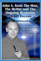 John A. Keel: The Man, The Myths, and the Ongoing Mysteries 1079014500 Book Cover