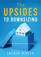 The Upsides to Downsizing: Housing Options for Easy Living 195909971X Book Cover