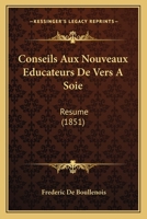 Conseils Aux Nouveaux �ducateurs De Vers � Soie: R�sum� Des M�thodes Et Des Pratiques � Suivre Pour Planter Des M�riers, Construire Des Magnaneries, �lever Les Vers � Soie Et Filer Les Cocons/... 116808153X Book Cover