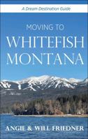 Moving to Whitefish Montana 1734118733 Book Cover