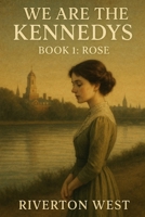 We Are The Kennedys: Book One: Rose B0FT3CXMDH Book Cover