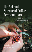 The Art and Science of Coffee Fermentation: A Guide to Biotransformation 3031915984 Book Cover