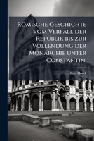 Römische Geschichte Vom Verfall Der Republik Bis Zur Vollendung Der Monarchie Unter Constantin: Mit Vorzüglicher Rücksicht Auf Verfassung Und ... Erster Band, Volumes 1-2... 1276082568 Book Cover