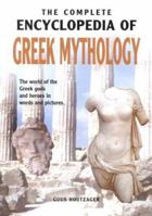 THE COMPLETE ENCYCLOPEDIA OF GREEK MYTHOLOGY: The world of the Greek gods and heroes in words and pictures 0785818642 Book Cover