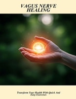 Vagus Nerve Healing: Transform Your Health With Quick And Easy Exercises B0FQ3MDR6P Book Cover